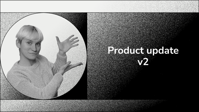 Black and white image with person in circle next to text slide that says "Product update v2"